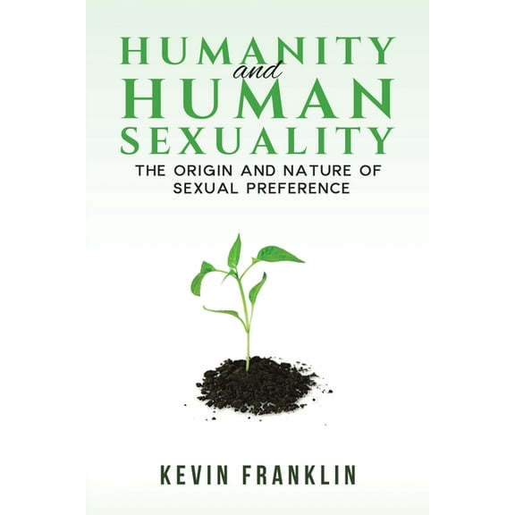 Humanity and Human Sexuality: The Origin and Nature of Sexual Preference (Paperback)