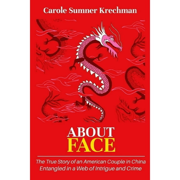 About Face: The True Story of an American Couple in China Entangled in a Web of Intrigue and Crime, (Paperback)