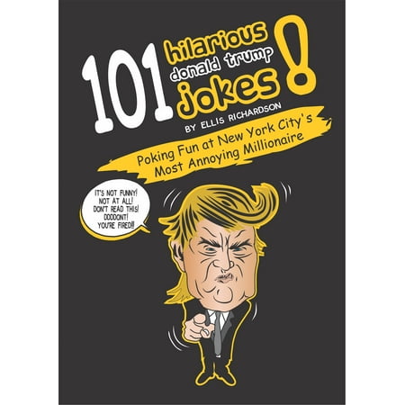 101 Hilarious Donald Trump Jokes - eBook (The Best Donald Trump Jokes)