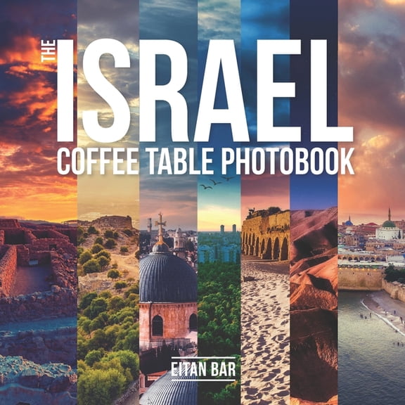 Israel & Jerusalem Photobooks The Israel Coffee Table Photobook: Most exceptional photography of Israel's famous sceneries, (Paperback)