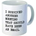 thumbnail image 2 of I survived another meeting... should have been an email - Funny coffee mug by - 11OZ Ceramic - Best gift or souvenir. SHIPS FROM USA, 2 of 2