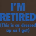 thumbnail image 3 of CafePress - I'm Retired This Is As Dressed Up As I Get Dark T - Men's Classic Graphic Cotton T-Shirt, 3 of 4