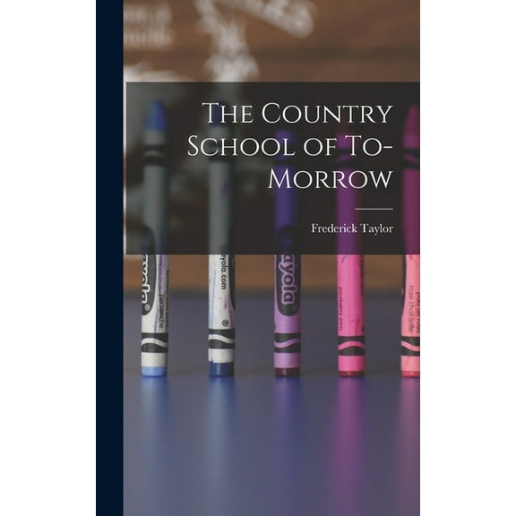 The Country School of To-morrow, (Hardcover)