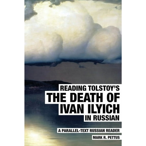 Reading Tolstoy's The Death of Ivan Ilyich in Russian: A Parallel-Text Russian Reader, (Paperback)
