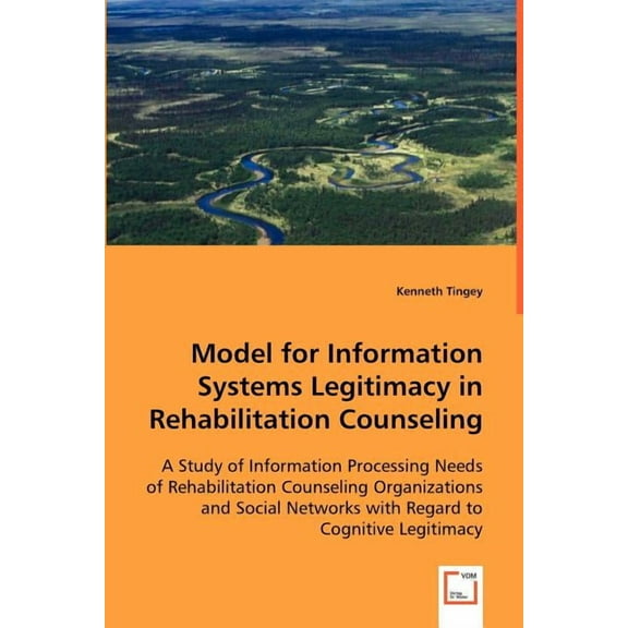 Model for Information Systems Legitimacy in Rehabilitation Counseling (Paperback)