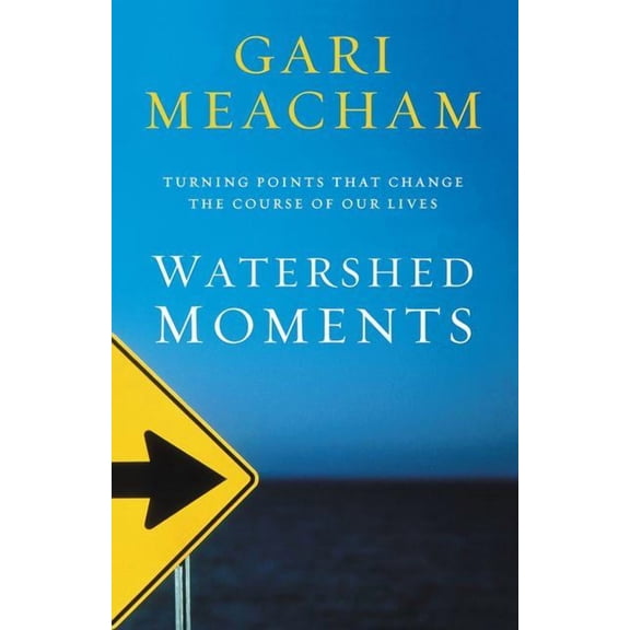 Watershed Moments: Turning Points That Change the Course of Our Lives, (Paperback)