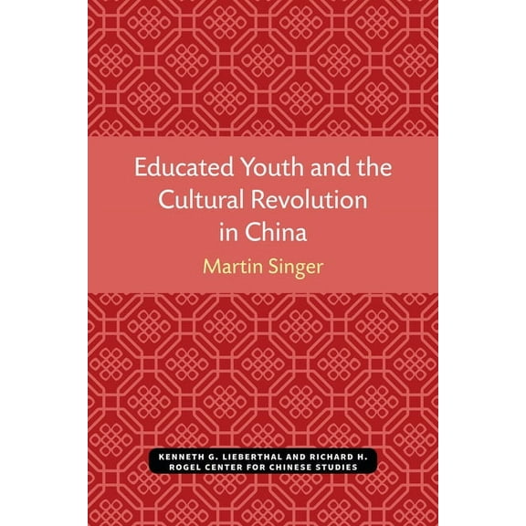 Michigan Monographs in Chinese Studies Educated Youth and the Cultural Revolution in China, (Paperback)