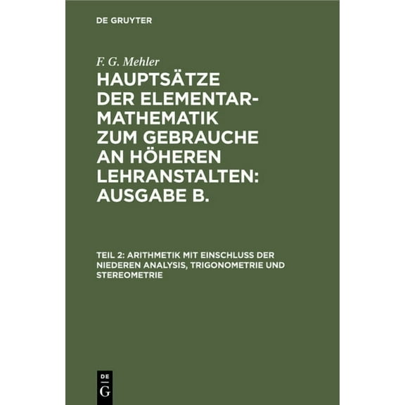 Arithmetik Mit EinschluÃ Der Niederen Analysis, Trigonometrie Und Stereometrie, (Hardcover)