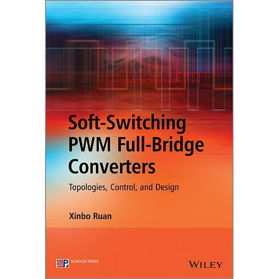 Soft-Switching Pwm Full-Bridge Converters: Topologies, Control, and Design (Hardcover)