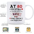 thumbnail image 5 of 80th Birthday Gifts for Women Men Grandma Grandpa Mom Dad Friend Sister Brother Uncle Aunt Coworker - At 80 I''m Still Playing with A Full Deck Birthday Mug - 11oz Coffee Mug, 5 of 6