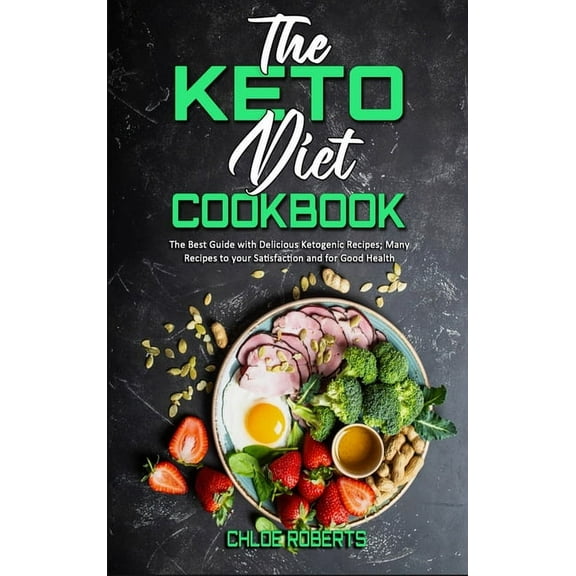 The Keto Diet Cookbook: The Best Guide with Delicious Ketogenic Recipes; Many Recipes to your Satisfaction and for Good Health (Hardcover)