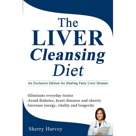 The Liver Cleansing Diet An Exclusive Edition for Healing Fatty Liver Disease - (Best Foods For Fatty Liver Disease)
