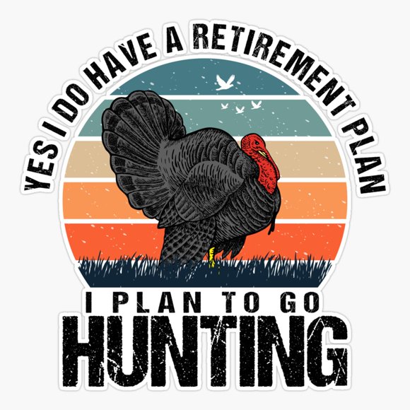 Maneki Yes, I Do Have A Retirement Plan Hunting Funny Turkey Hunters Er, Phone Decal Water Bottle Stickers Car Decals, Funny Birthday Gift