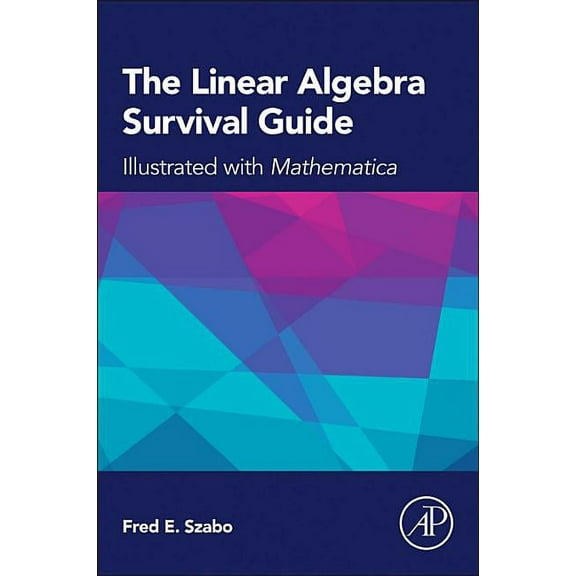 The Linear Algebra Survival Guide: Illustrated with Mathematica, (Paperback)