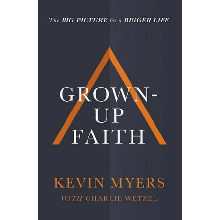 Grown-Up Faith : The Big Picture for a Bigger (Big Bigger Biggest The Best Of Mr Big)