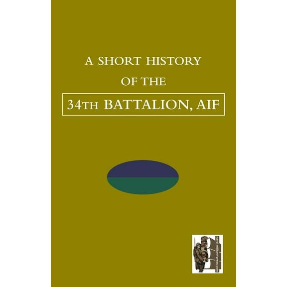 SHORT HISTORY OF THE 34th BATTALION, AIF (Paperback)