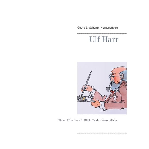 Ulf Harr: Ulmer Künstler mit Blick für das Wesentliche, (Paperback)