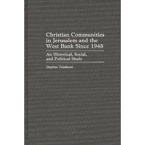 Christian Communities in Jerusalem and the West Bank Since 1948: An Historical, Social, and Political Study, (Hardcover)