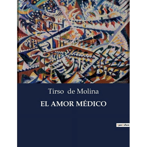 El Amor Médico: Una comedia de enredos y desafÃos amorosos en la España del Siglo de Oro, (Paperback)