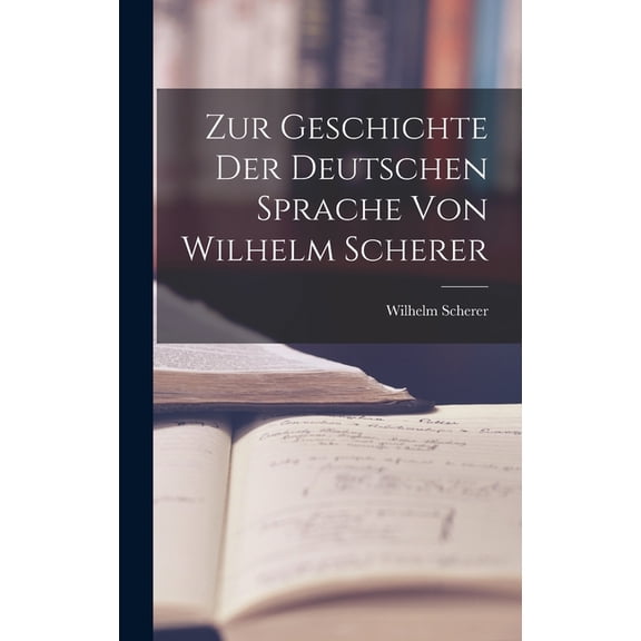 Zur Geschichte der Deutschen Sprache von Wilhelm Scherer (Hardcover)
