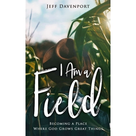 I Am a Field: Becoming a Place Where God Grows Great Things, (Paperback)