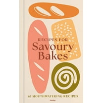 Recipes for Savoury Bakes: 65 Mouthwatering Recipes, (Hardcover)