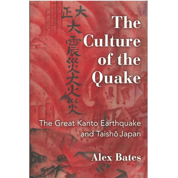 Michigan Monograph Series in Japanese Studies: The Culture of the Quake : The Great Kanto Earthquake and Taisho Japan (Series #78) (Paperback)