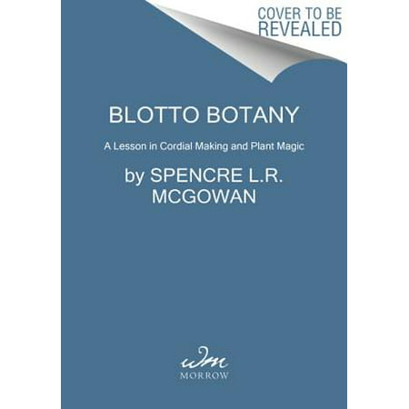 Blotto Botany : A Lesson in Healing Cordials and Plant