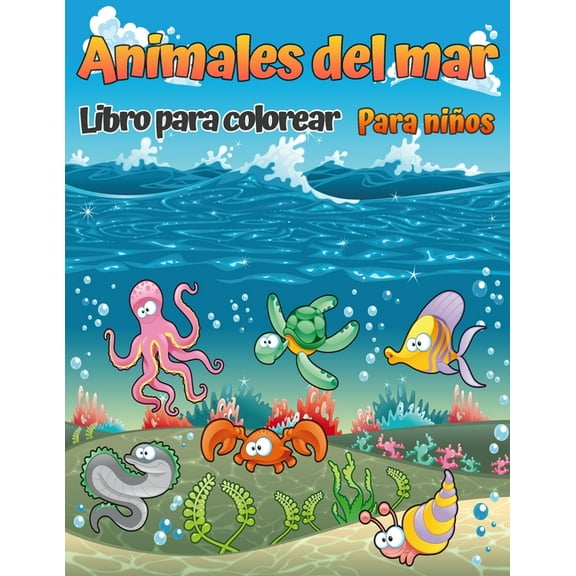 Libro para colorear de animales marinos: Un libro para colorear para niños de todas las edades con increíbles animales marinos para colorear y dibujar, Libro de actividades para niños y niñas (Paperba
