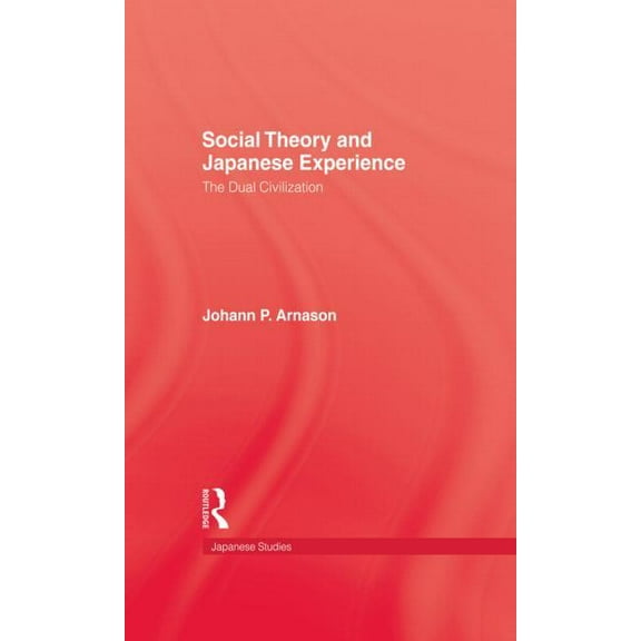 Japanese Studies (Kegan) Social Theory and Japanese Experience: The Dual Civilization, (Hardcover)