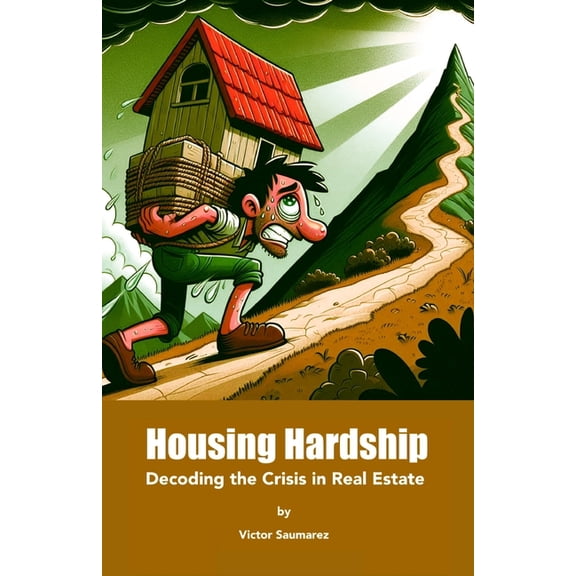 Housing Hardship: Decoding the Crisis in Real Estate, (Paperback)