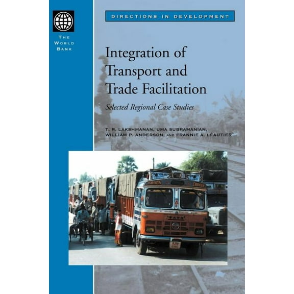 Directions in Development Integration of Transport and Trade Facilitation: Selected Regional Case Studies, (Paperback)