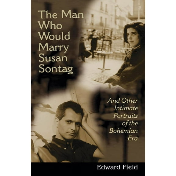 Living Out: Gay and Lesbian Autobiograph Man Who Would Marry Susan Sontag: And Other Intimate Literary Portraits of the Bohemian Era, (Paperback)