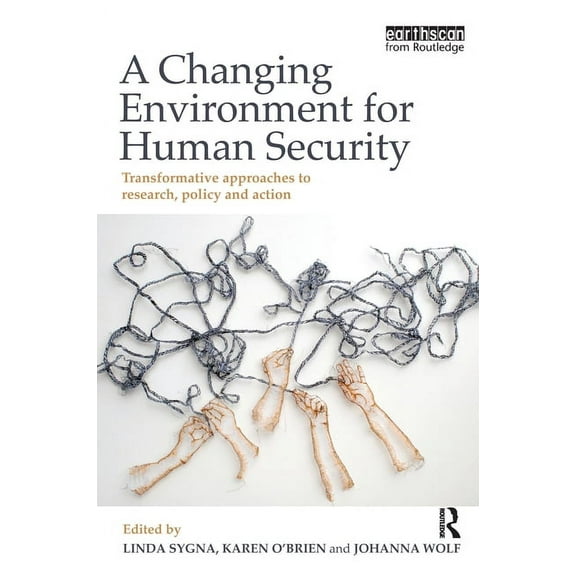 A Changing Environment for Human Security: Transformative Approaches to Research, Policy and Action, (Paperback)