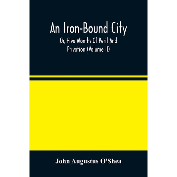 An Iron-Bound City; Or, Five Months Of Peril And Privation (Volume II), (Paperback)