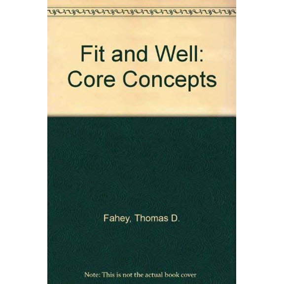 Pre-Owned Fit and Well : Core Concepts and Labs in Physical Fitness and Wellness (Paperback) 0767417208 9780767417204