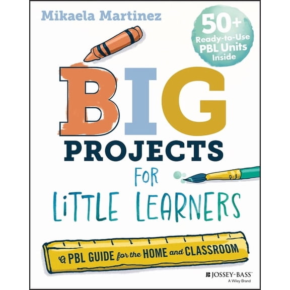 Big Projects for Little Learners: A Pbl Guide for the Home and Classroom, (Paperback)