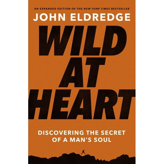 Pre-Owned Wild at Heart Expanded Edition: Discovering the Secret of a Man's Soul (Paperback) 1400225264 9781400225262