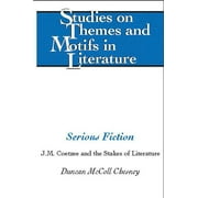 Studies on Themes and Motifs in Literature: Serious Fiction: J.M. Coetzee and the Stakes of Literature (Hardcover)