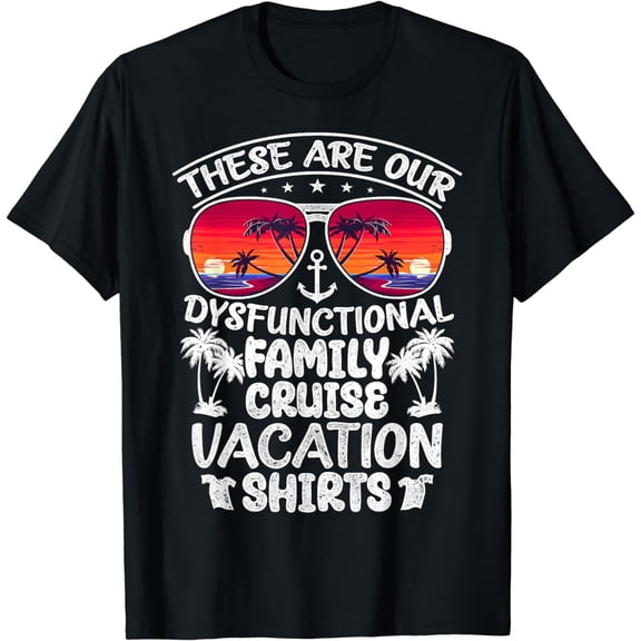 These Are Our Dysfunctional Family Cruise Vacation T-Shirt