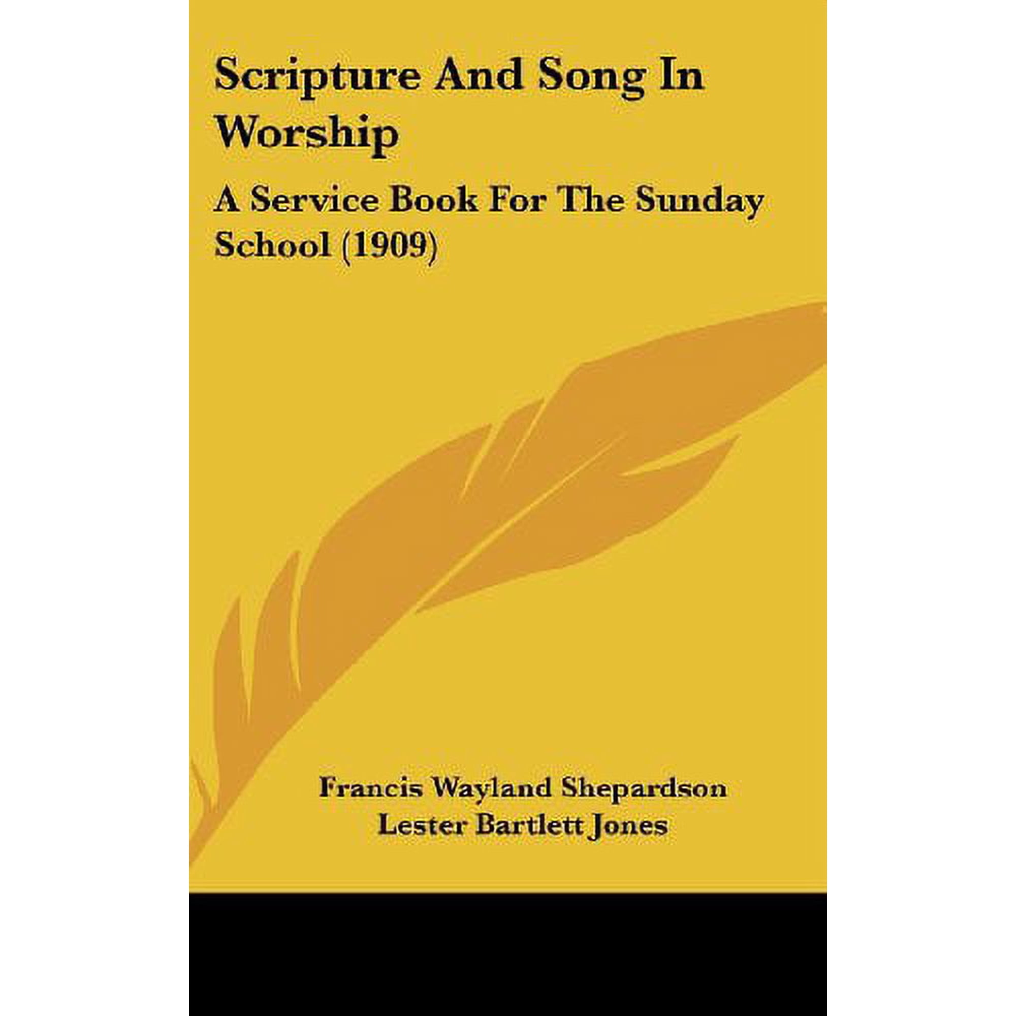 Scripture And Song In Worship: A Service Book For The Sunday School (1909) [Hardcover] [Oct 27, 2008] Shepardson, Franci