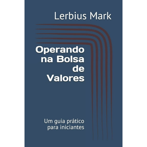 Manuais de Renda Variável: Operando na Bolsa de Valores : Um guia prático para iniciantes (Paperback)