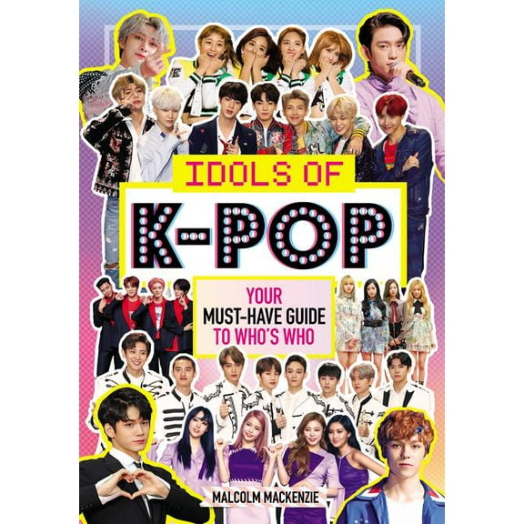 Idols of K-Pop: Your Must-Have Guide to Who's Who (Paperback)