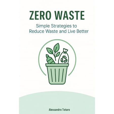 Living Green - From Chaos to Change Zero Waste: Simple Strategies to Reduce Waste and Live Better, Book 3, (Paperback)