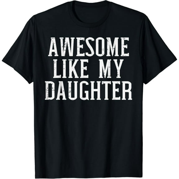 Awesome Like My Daughter Funny Mothers Fathers Day Mom Dad Gifts T-shirt