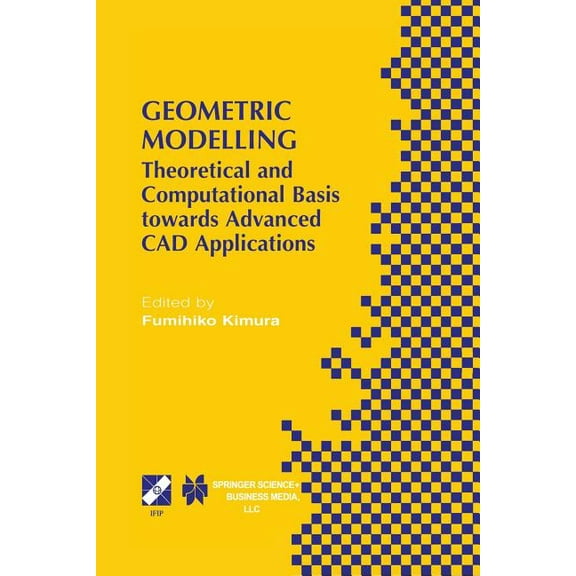 IFIP Advances in Information and Communi Geometric Modelling: Theoretical and Computational Basis Towards Advanced CAD Applications. Ifip Tc5/Wg5.2 Sixth Interna, Book 75, (Paperback)