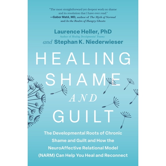 Healing Shame and Guilt: The Developmental Roots of Chronic Shame and Guilt and How the Neuroaffective Relational Model , (Paperback)