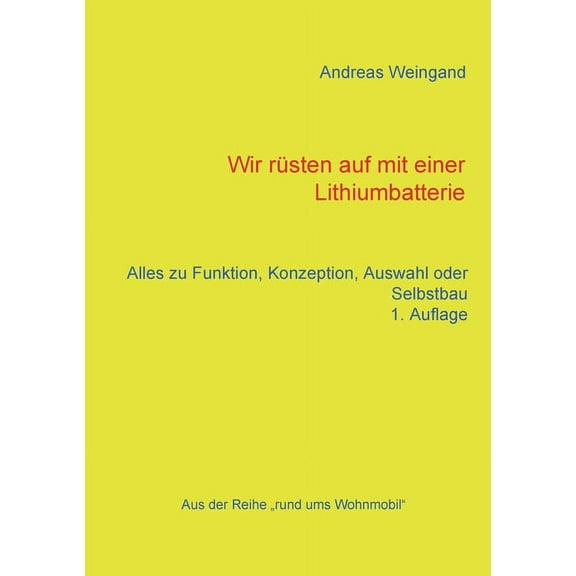 Wir rÃ¼sten auf mit einer Lithiumbatterie: Alles zu Funktion, Konzeption, Auswahl und Selbstbau, (Paperback)