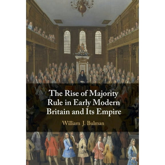 The Rise of Majority Rule in Early Modern Britain and Its Empire, (Hardcover)
