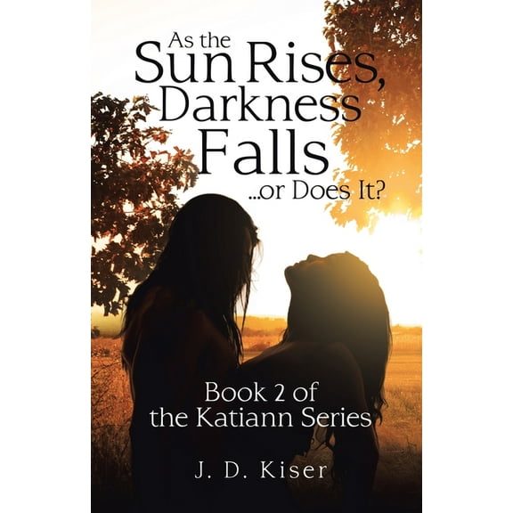 As the Sun Rises, Darkness Falls ... or Does It?: Book 2 of the Katiann Series (Paperback)